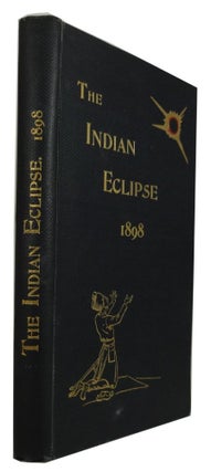 Item #83259 The Indian Eclipse 1898: Report of the Expeditions Organized by The British...