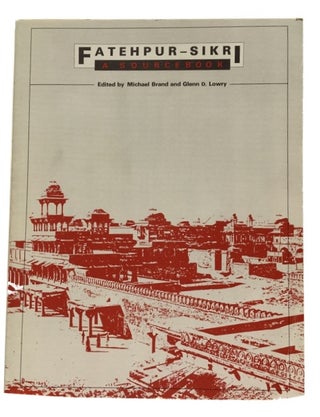 Item #83264 Fatehpur-Sikri: A Sourcebook. Michael Brand, Glenn D. Lowry
