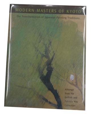 Item #83306 Modern Masters of Kyoto: The Transformation of Japanese Painting Traditions: Nihonga...