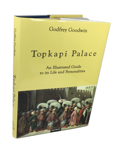 Item #83441 Topkapi Palace: An Illustrated Guide to Its Life & Personalities. Godfrey Goodwin.