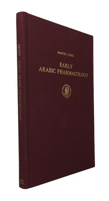 Item #83500 Early Arabic Pharmacology: An Introduction Based on Ancient and Medieval Sources. Martin Levey.