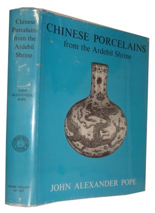 Item #83609 Chinese Porcelains from the Ardebil Shrine. John Alexander Pope