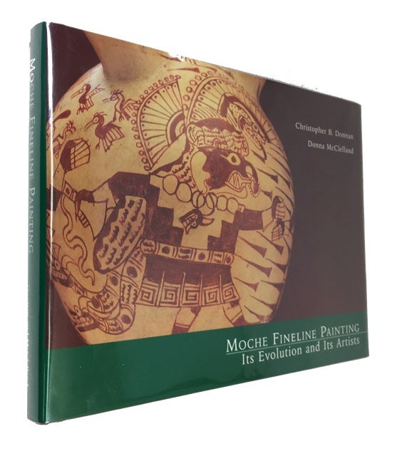 Item #83643 Moche Fineine Painting: Its Evolution and Its Artists. Christopher B. Donnan, Donna McClelland.