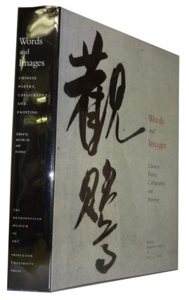 Item #83787 Words and Images: Chinese Poetry, Calligraphy, and Painting. Alfreda Murck, Wen C. Fong