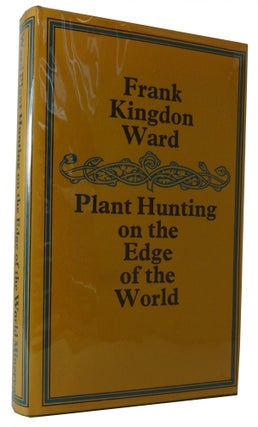 Item #83863 Plant Hunting on the Edge of the World. Francis Kingdon-Ward
