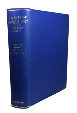 Item #83890 A Survey of Persian Art from Prehistoric Times to the Present: Architecture of the...