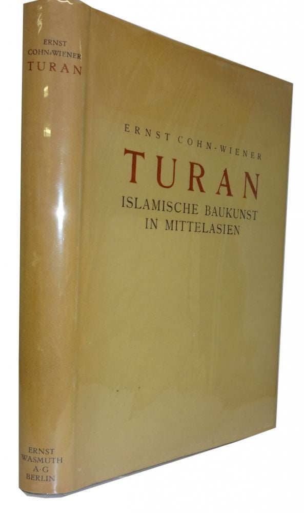 Item #83916 Turan: Islamische Baukunst in Mittelasien. Ernst Cohn-Wiener.