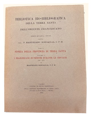 Item #83949 Storia della Provincia di Terra Santa. Vol. I. I Francescani in Oriente durante le...
