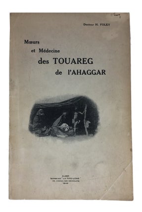 Item #84032 Moeurs et Medicine des Touareg de l'Ahaggar. Docteur H. Foley