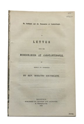 Item #84090 Mr. Southgate and the Missionaries at Constantinople: A Letter from the Missionaries...