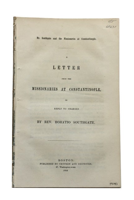 Item #84090 Mr. Southgate and the Missionaries at Constantinople: A Letter from the Missionaries at Constantinople, in Reply to Charges by Rev. Horatio Southgate. William Goodell.