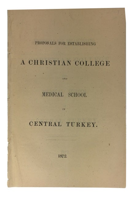 Item #84119 Proposals for Establishing a Christian College and Medical School in Central Turkey. Central Turkey College, Aintab.