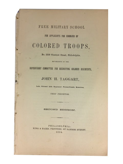 Item #84234 Free Military School for Applicants for Command of Colored Troops, No. 1210 Chestnut Street, Philadelphia, Established by the Supervisory Committee for Recruiting Colored Regiments, John H. Taggart, Late Colonel 12th Regiment Pennsylvania Reserves, Chief Preceptor
