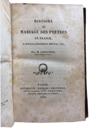 Bound Volume Containing 10 Pamphlets by or Translated by Gregoire; Includes (all except (8) are by Gregoire): (1) Histoire de Mariage des Pretres en France, Particulierement depuis 1789. Paris: 1826. xi, 156p.; (2) De l'Influence du Christianisme sur la Condition des Femmes. Paris: 1821. 48p.; (3) Des Garde-Malades, et de la Necessite d'Etablir pour Elles des Cours d'Instruction. [caption title]. n.p.: n.d. 11p. No separate title-page.; (4) Recherches Historiques sur les Congregations Hospitalieres des Freres Pontifes, ou Constructeurs de Ponts. Paris: 1818. viii, 64p.; (5) Lettres de M. Gregoire, Ancient Eveque de Blois; Adressees l'Une a Tous les Journalistes, l'Autre a M. de Richelieu; Precesees et Suivies de Considerations sur l'Ouvrage de M. Guizot ... par Benjamin Laroche. Paris: 1820. 3rd ed. 94p.; (6) Lettre aux Lecteurs du Departement de l'Isere. Paris: 1819. 21p.; (7) Seconde Lettre aux Lecteurs du Departement de l'Isere. Paris: 1820. 31p.; (8) Pius VII, Pope, 1742-1823. Homelie du Citoyen Cardinal Chiaramonti, Eveque d'Imola.... Paris: 1818. 51p. Italian text and French translation by Gregoire on facing pages; (9) Observations Critiques sur l'Ouvrage de M. De Maistre, Intitule de l'Eglise Gallicane dans son Rapport avec le Souverain-Pontife. [caption title]. 22p. Extrait de la Chronique Religieuse, Tome VI.; and (10) De l'Eglise Gallicane dans son Rapport avec le Souverain Pontife. Paris: 1821. 23p. Extrait de la Trente-Deuxieme Livraison de l'Abeille.