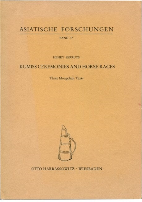Item #84337 Kumiss Ceremonies and Horse Races: Three Mongolian Texts. Henry Serruys.