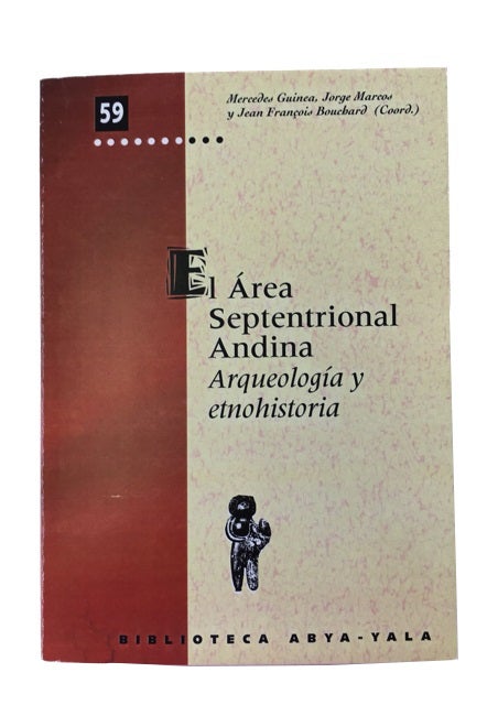 Item #84530 El Area Septentrional Andina: Arqueologia y Etnohistoria. Mercedes Guinea, compilers, Jorge Marcos y. J. F. Bouchard.