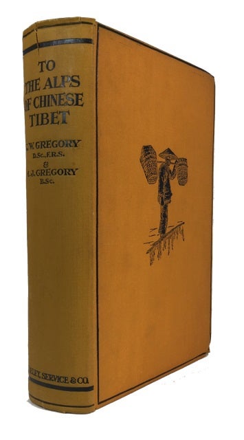 Item #84592 To the Alps of Chinese Tibet; An Account of a Journey of Exploration up to and among the Snow-Clad Mountains of the Tibetan Frontier. John Walter C. J. Gregory Gregory, and.