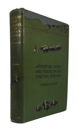 Item #84607 Adventure, Sport and Travel on the Tibetan Steppes. W. N. Fergusson