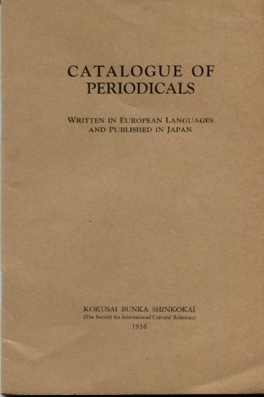 Item #84945 Catalogue of Periodicals Written in European Languages and Published in Japan. Tokyo Kokusai Bunka Shinkokai.