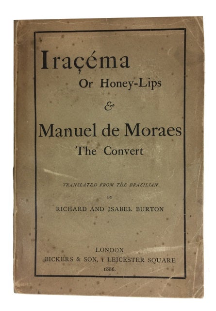 Item #84963 Iracema The Honey-Lips: A Legend of Brazil, by J. de Alencar [and with a separate title-page] Manuel de Moraes; A Chronicle of the Seventeenth Century, by J. M. Pereira da Silva. Jose Martiniano de Joao Manuel Pereira da Silva Alencar, and.