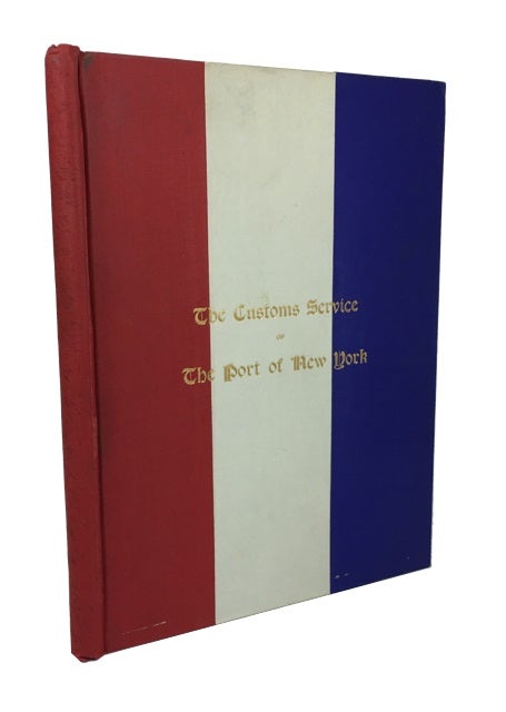 Item #85087 The Customs Service of the Port of New York, Historical and Commercial Illustrated: A Souvenir of the Wall Street Home of the Most Important Collection District of the Federal Govenment