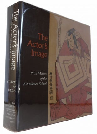 Item #85289 The Actor's Image: Print Makers of the Katsukawa School. Timothy T. Osamu Ueda Clark,...
