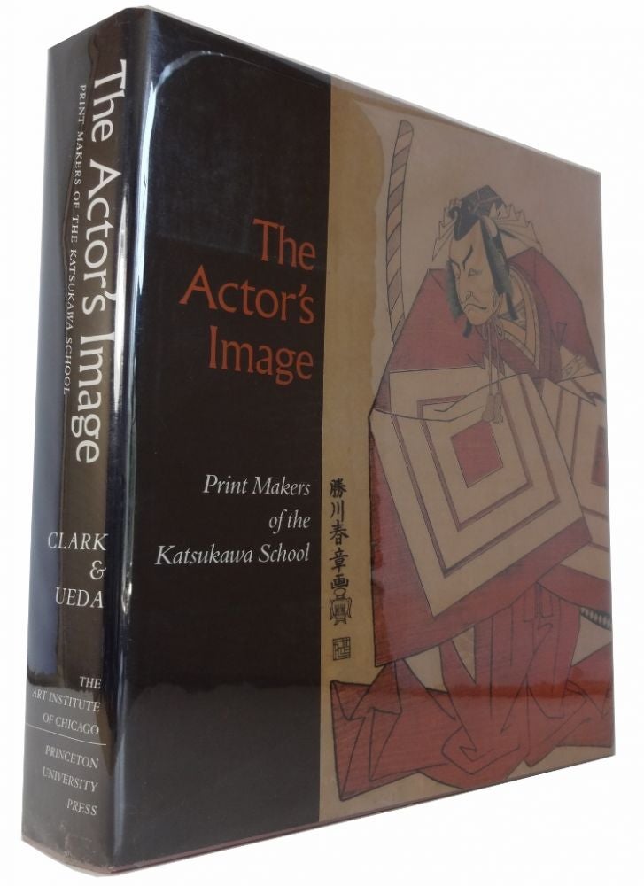 Item #85289 The Actor's Image: Print Makers of the Katsukawa School. Timothy T. Osamu Ueda Clark, and.