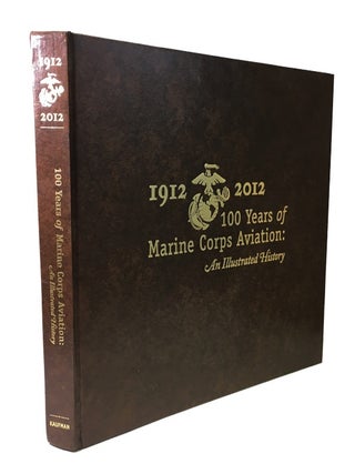 Item #85322 100 Years of Marine Corps Aviation: an Illustrated History. Roxanne M. Kaufman,...