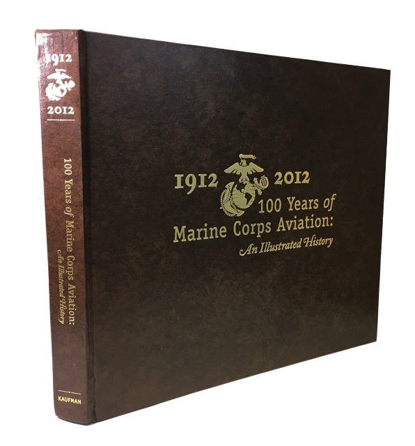 Item #85322 100 Years of Marine Corps Aviation: an Illustrated History. Roxanne M. Kaufman, Laurie Schmidt, text, art director.