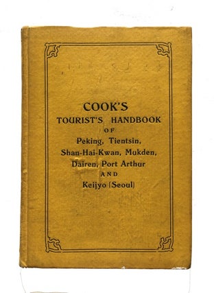 Item #85497 Cook's Handbook for Tourists to Peking, Tientsin, Shan-Hai-Kwan, Mukden, Dairen, Port...