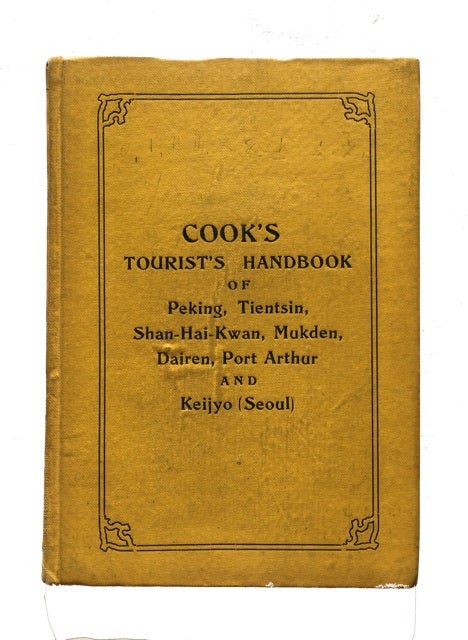 Item #85497 Cook's Handbook for Tourists to Peking, Tientsin, Shan-Hai-Kwan, Mukden, Dairen, Port Arthur, and Keijyo (Seoul). Thomas Cook, London, publisher, firm.