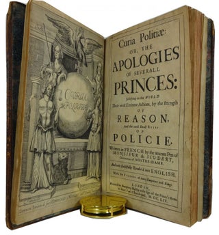 Curia Politiae: or, the Apologies of Severall Princes: Justifying to the World Their Most Eminent Actions, by the Strength of Reason, and the Most Exact Rules of Policie