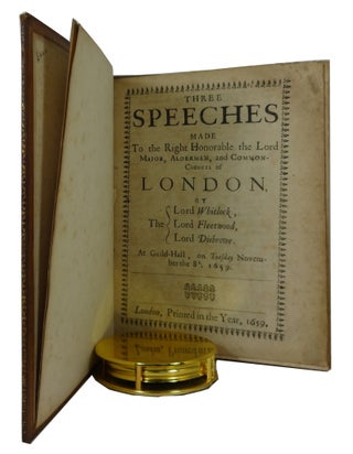 Three Speeches Made to the Right Honorable the Lord Maior, Aldermen, and Common-Council of London: by the Lord Whitlock, Lord Fleetwood, Lord Disbrowe. At Guild-Hall, on Tuesday November the 8th, 1659