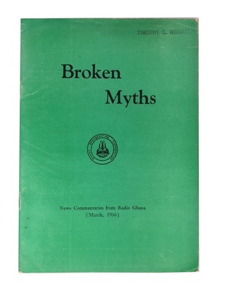 Item #86248 Broken Myths: News Commentaries from Radio Ghana (March, 1966). Ghana Broadcasting...