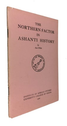 Item #86292 The Northern Factor in Ashanti History. [cover & caption title]. Ivor Wilks