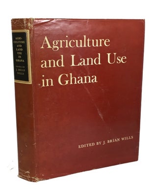 Item #86313 Agriculture and Land Use in Ghana. J. Brian Wills