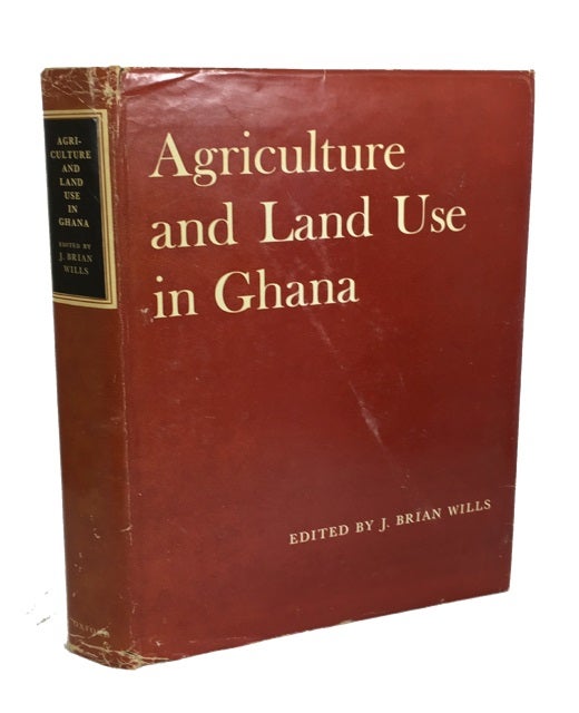 Item #86313 Agriculture and Land Use in Ghana. J. Brian Wills.
