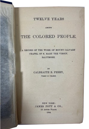 Twelve Years among the Colored People: A Record of the Work of Mount Calvary Chapel of S. Mary the Virgin, Baltimore