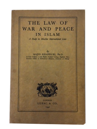 Item #86456 The Law of War and Peace in Islam: A Study in Muslim International Law. Majid Khadduri