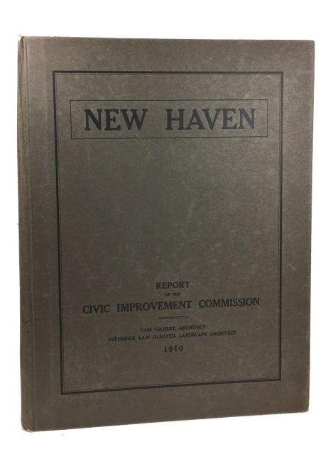 Item #86464 Report of the New Haven Civic Improvement Commission ... to the New Haven Civic Improvement Committee. Gilbert Frederick Law Olmsted Cass, and.