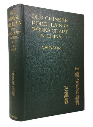 Item #86558 Old Chinese Porcelain and Works of Art in China: Being Descriptions and Illustrations...