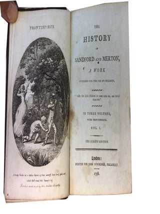 The History of Sandford and Merton: A Work Intended for the Use of Children ... in Three Volumes. with Frontispieces
