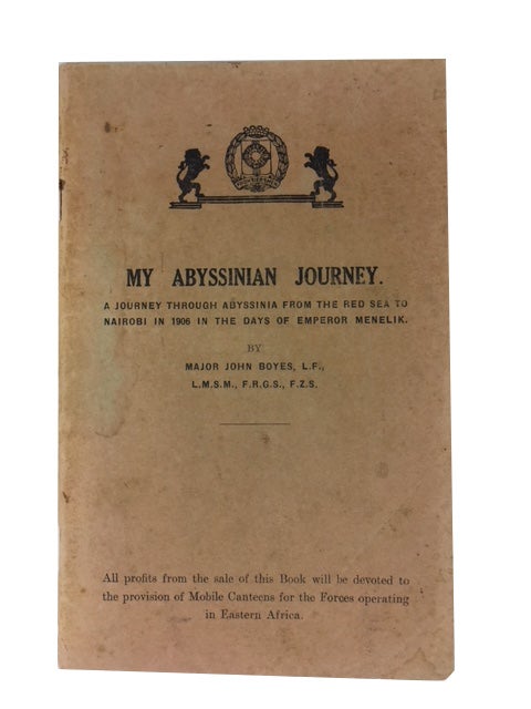 Item #86953 My Abyssinian Journey: A Journey Through Abyssinia from the Red Sea to Nairobi in 1906 in the Days of Emperor Menelik. [cover title]. John Boyes.
