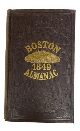 Item #87024 The Boston Almanac for the Year 1849. S. N. Dickinson