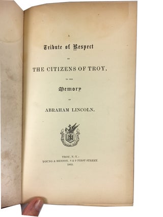 Item #87034 A Tribute of Respect by the Citizens of Troy, to the Memory of Abraham Lincoln....