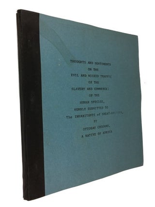 Item #87264 Thoughts and Sentiments on the Evil and Wicked Traffic of the Slavery and Commerce of...