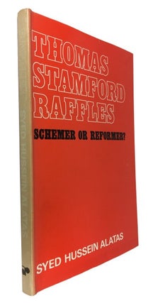 Item #87350 Thomas Stamford Raffles 1781-1826 Schemer or Reformer? An Account of His Political...