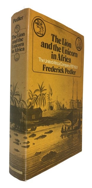 Item #87385 The Lion and the Unicorn in Africa: A History of the Origins of the United Africa Company,1787-1931. Frederick Pedler.