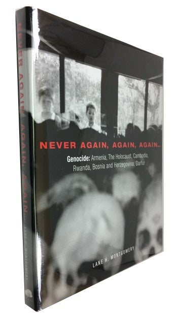 Item #87471 Never Again, Again, Again... Genocide: Armenia ... The Holocaust, Cambodia, Rwanda, Bosnia and Herzegovina, Darfur. Lane H. Montgomery.