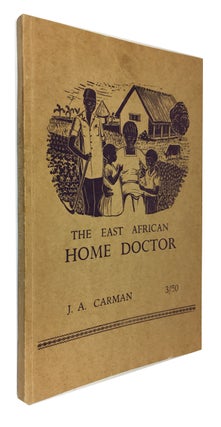 Item #87507 The East African Home Doctor. John A. Carman